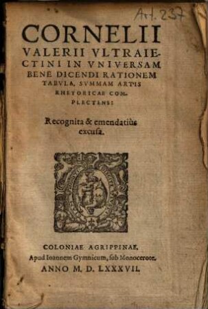 Cornelii Valerii Vltraiectini In Vniversam Bene Dicendi Rationem Tabvla, Svmmam Artis Rhetoricae Complectens