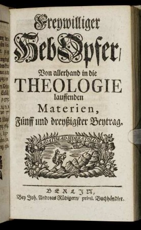 35: Freywilliger HebOpfer, Von allerhand in die Theologie lauffenden Materien