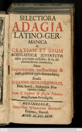Selectiora Adagia Latino-Germanica : In Gratiam Et Usum Scholasticae Juventutis olim privatim collecta, & in Alphabeti seriem concinnata