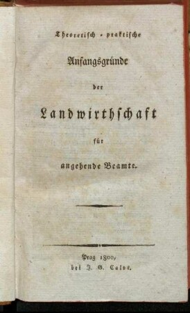 Theoretisch-praktische Anfangsgründe der Landwirthschaft für angehende Beamte