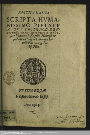 Epithalamia Scripta Hvmanissimo Pietate Atqve Doctrinae Ervditione Praestanti Viro D. Magistro Valentino VVeigelio Hainensi & pudicißimae virgini Catharinae honesti Viri Georgij Pochij Filiae
