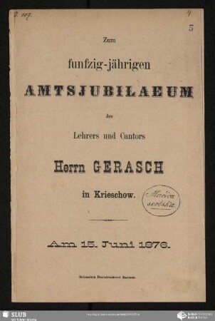 Zum funfzig-jährigen Amtsjubilaeum des Lehrers und Cantors Herrn Gerasch in Krieschow