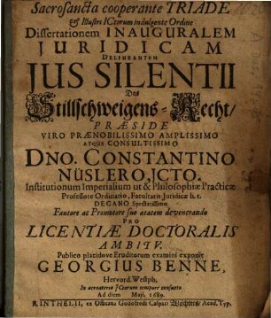 Dissertationem Inauguralem Iuridicam Delineantem Ius Silentii Das Stillschweigens-Recht Praeside ... Dno. Constantino Nüslero ... exponit Georgius Benne, Hervord. Westph. ...