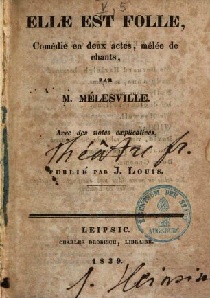 Elle Est Folle : Comédie en deux actes, mêlée de chants ; Avec des notes explicatives