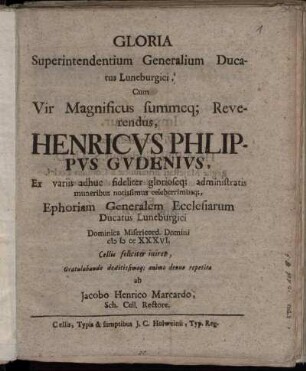 Gloria Superintendentium Generalium Ducatus Luneburgici, Cum Vir Magnificus ... Henricus Philippus Gudenius ... Ephoriam Generalem Ecclesiarum Ducatus Luneburgici ... Cellis feliciter iniret ...