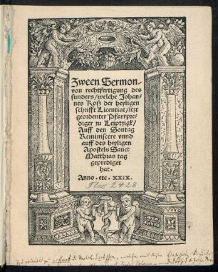 Zween Sermon/|| von rechtfertigung des || sunders/ welche Johan=||nes Kosz der heyligen || schrifft Licentiat/ itzt || geordenter Pfarrpre=||diger zu Leiptzigk/|| Auff den Sontag || Reminiscere vnnd || auff des heyligen || Apostels Sanct || Matthias tag || geprediget || hat.||