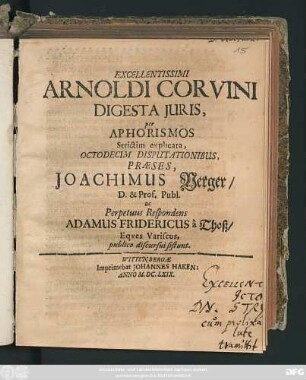 Excellentissimi Arnoldi Corvini Digesta Iuris, per Aphorismos Strictim explicata, Octodecim Disputationibus
