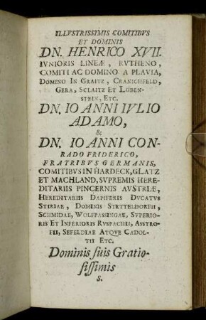 Illustrissimis Comitibus et Domini Dn. Henrico XVII....Dn. Io Anni Iulio Adamo, & Dn. Io Anni Conrado Friderico Fratribus Germanis,...