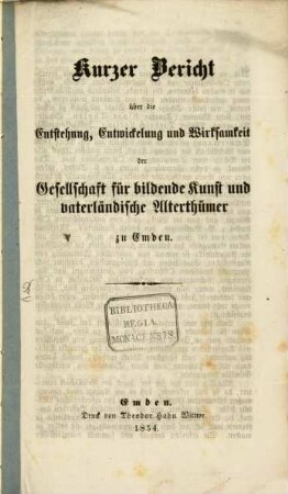Kurzer Bericht über die Entstehung, Entwickelung und Wirksamkeit der Gesellschaft für bildende Kunst und vaterländische Alterthümer zu Emden