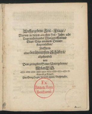 Auffgegebene Zeit-Frage/ Warum in diesem 1665sten Heil-Jahre acht Tage nacheinander Margarethen- und Elias-Täge an einem Donnerstag einfallen