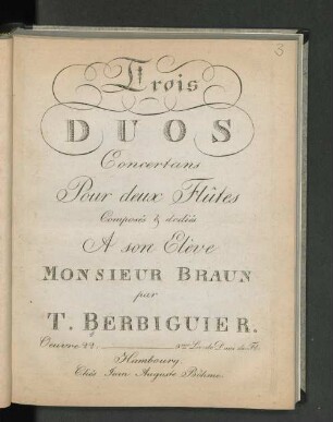 Trois Duos concertants pour deux Flûtes Composés & dediés A son Elève Monsieur Braun par T. Berbiguier.