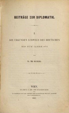 Beiträge zur Diplomatik, 1. Die Urkunden Ludwigs des Deutschen bis zum Jahre 859