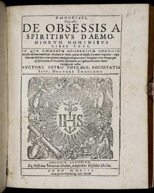 Daemoniaci, Hoc est: De Obsessis A Spiritibus Daemoniorum Hominibus Liber Unus : In Quo Daemonum Obsidentium Conditio: Obsessorum hominum status: Rationes & Modi, quibus ab Obseßis Daemones exiguntur ... Loca denique, quò egreßi tendunt, & his similia, discutiuntur & explicantur