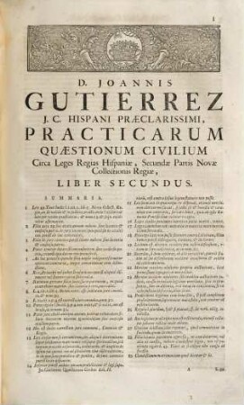 D. Joannis Gutierrez Hispani ... Practicarum Quaestionum Civilium, Super Quinque prioribus Libris Primae Partis Legum Novae Collectionis Regiae Hispaniae, Liber ..., 2. Practicarum Quaestionum Civilium, Circa Leges Regias Hispaniae, Secundae Partis Novae Collectionis Regiae, Liber 2us ...