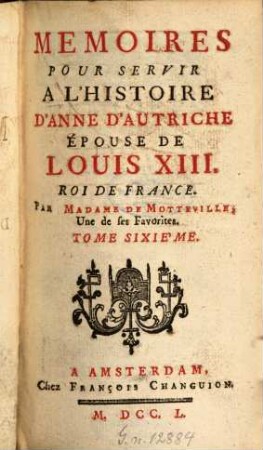 Mémoires Pour Servir À L'Histoire D'Anne D'Autriche, Épouse De Louis XIII, Roi De France. 6