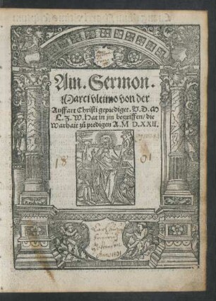 Ain. Sermon.|| Marci vltimo von der || Auffart Christi geprediget. V.D.M || L.Z.W. Hat in jm begriffen/ die || Warhait zů predigen A.M. D.XXII.||