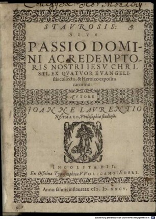 Stavrosis, Sive Passio Domini Ac Redemptoris Nostri Iesv Christi : Ex Qvatvor Evangelistis collecta, & Heroico exposita carmine
