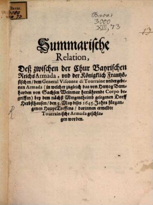Summarische Relation, Deß zwischen der Chur Bayrischen Reichs Armada, und der Königklich Frantzösischen, dem General Visconte di Tourraine undergebenen Armada (in welcher zugleich das von Hertzog Bernharden von Sachsen Weinmar herrührende Corpo begriffen) bey dem nächst Mergentheimb gelegenen Dorff Herbsthausen, den 5. May dises 1645. Jahrs fürgangenen HauptTreffens, darinnen ermeldte Tourrainische Armada geschlagen worden