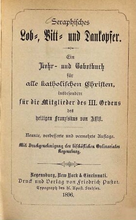 Seraphisches Lob-, Bitt- und Dankopfer, ein Lehr- und Gebetbuch für alle katholischen Christen, insbesonders für die Mitglieder des dritten Ordens des hl. Franziskus Seraphikus