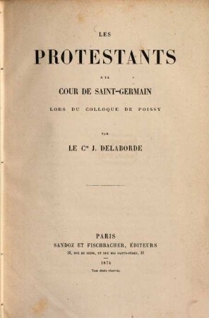 Les protestants à la cour de Saint-Germain lors du colloque de Poissy : Par Le Cte J. Delaborde