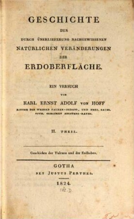 Geschichte der durch Überlieferung nachgewiesenen natürlichen Veränderungen der Erdoberfläche : ein Versuch. 2, Geschichte der Vulcane und der Erdbeben