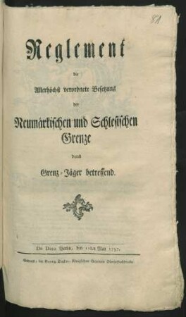Reglement die Allerhöchst verordnete Besetzung der Neumärkischen und Schlesischen Grenze durch Grenz-Jäger betreffend : De Dato Berlin, den 11ten May 1797