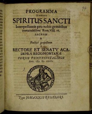 Programma Honori Spiritus Sancti Interpellantis pro nobis gemitibus inenarrabilibus, Rom. VIII.26. Sacrum & Publice propositum a Rectore Et Senatu Academiae Regiomontanae Feriis Pentecostalibus Ann. M.D.CXLVI.