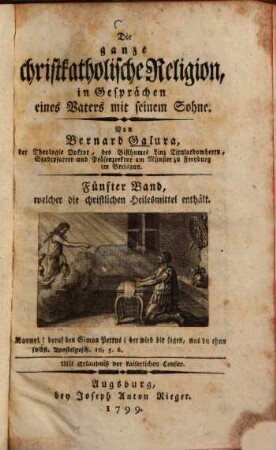 Die ganze christkatholische Religion, in Gesprächen eines Vaters mit seinem Sohne, 5. Welcher die christlichen Heilesmittel enthält : [nebst:] Anhang ...