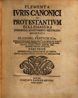 Elementa Ivris Canonici Et Protestantivm Ecclesiastici Commoda Avditoribus Methodo Adornata, Pars Prior. Exhibens Ivra Personarvm Ac Rervm