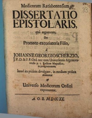 Medicorum Ratisbonensium Dissertatio Epistolaris, qua argumenta De Promoto excoriatoris Filio ... haud ita pridem divulgato, in medium prolata eliduntur & Universo Medicorum Ordini exponuntur