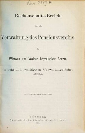 Rechenschaftsbericht über die Verwaltung des Pensionsvereins für Wittwen und Waisen Bayerischer Aerzte. 28. 1880