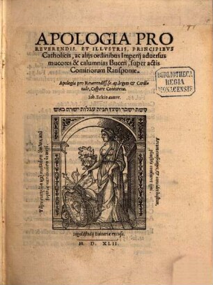 Apologia Pro Reverendis. Et Illvstris. Principibvs Catholicis ac alijs ordinibus Imperij aduersus mucores & calumnias Buceri super actis Comitiorum Ratisponae