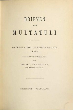 Brieven van Multatuli : Bydragen tot de kennis van zyn leven. Gerangschikt en toegelicht door Mevr. Douwes Dekker, Geb. Hamminck Schepel. 4