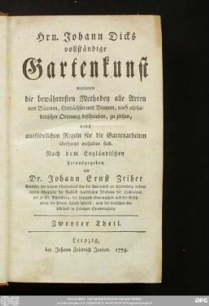Zweyter Theil: Hrn. Johann Dicks vollständige Gartenkunst : worinnen die bewährtesten Methoden alle Arten von Bäumen, Gewächsen und Blumen, nach alphabetischer Ordnung beschrieben, zu ziehen, nebst ausführlichen Regeln für die Gartenarbeiten überhaupt enthalten sind