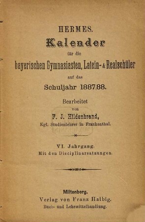 Hermes : Kalender für die bayerischen Gymnasiasten, Latein- und Realschüler. 6. 1887/88
