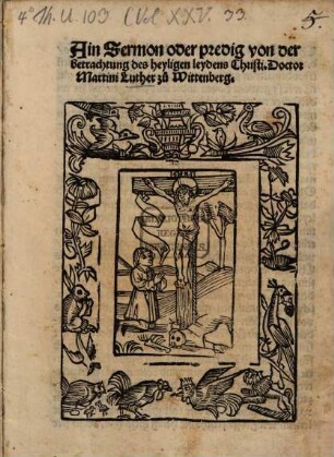 Ain Sermon oder predig von der betrachtung des heyligen leydens Christi Doctor Martini Luther zu Wittenberg