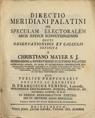 Directio meridiani Palatini, per speculam elector. arcis aestivae Schwetzingensis ducti, observationibus et calculis definita