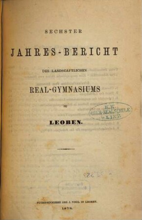 Jahres-Bericht des Landschaftlichen Realgymnasiums zu Leoben, 6. 1872