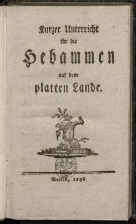Kurzer Unterricht für die Hebammen auf dem platten Lande
