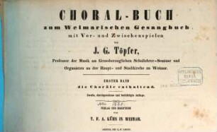 Choral-Buch zum Weimarischen Gesangbuch mit Vor- und Zwischenspielen, 1. Die Choräle enthaltend