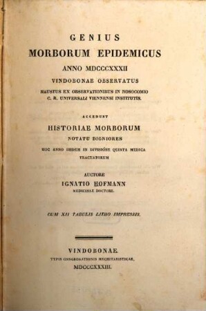 Genius morborum epidemicus anno MDCCCXXXII Vindobonae observatus ... : Accedunt historiae morborum ... ; Cum 12 tab.