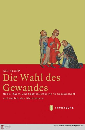 Band 33: Mittelalter-Forschungen: Die Wahl des Gewandes : Mode, Macht und Möglichkeitssinn in Gesellschaft und Politik des Mittelalters