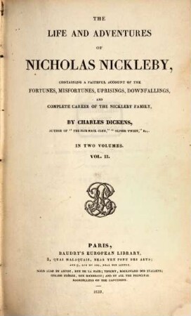 The life and adventures of Nicholas Nickleby : containing a faithful account of the fortunes, misfortunes, uprisings, downfallings, and complete career of the Nickleby family ; in two volumes. 2