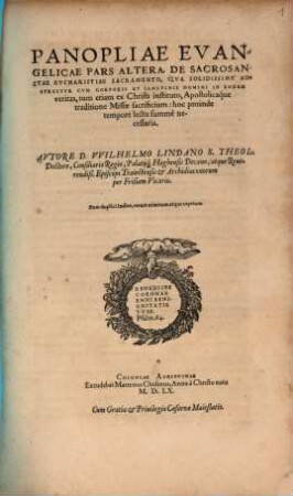 Panoplia Evangelica, Sive De Verbo Dei Evangelico Libri Qvinqve : Qvibus ex Scriptura Prophetica Apostolica illius eruitur, & declaratur indoles atq[ue] natura, Partes explicantur, ..., [2]. Panopliae Evangelicae Pars Altera De Sacrosanctae Eucharistiae Sacramento ...