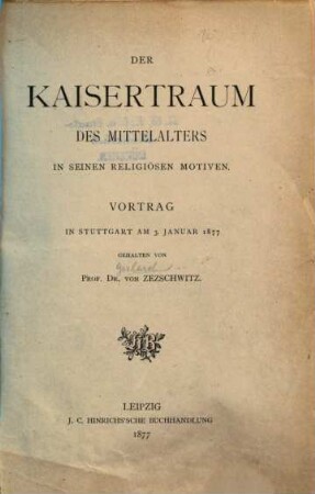 Der Kaisertraum des Mittelalters in seinen religiösen Motiven : Vortrag in Stuttgart am 3. Jan. 1877