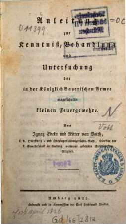 Anleitung zur Kenntniß, Behandlung und Untersuchung der in der Königlich Bayerischen Armee eingeführten kleinen Feuergewehre