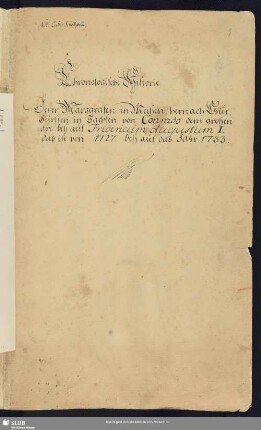 Chronologische Historie derer Marggrafen in Meißen, hernach Chur-Fürsten in Sachsen, von Conrado, dem großen an, biß auf Fridericum Augustum I. das ist von 1127. biß auf das Jahr 1733 - Mscr.Dresd.J.43.a