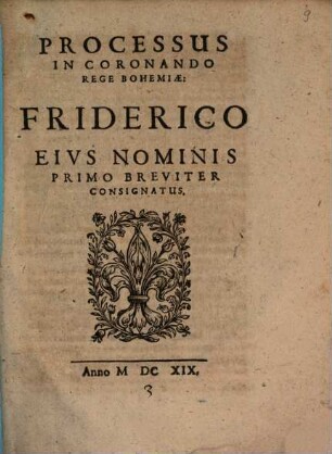 Processus In Coronando Rege Bohemiae: Friderico Eivs Nominis Primo Breviter Consignatus