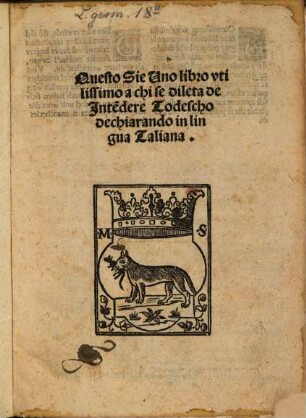 Questo sie uno libro utilissimo a chi se dileta de intendere Todescho dechiarando in lingua Iitaliana