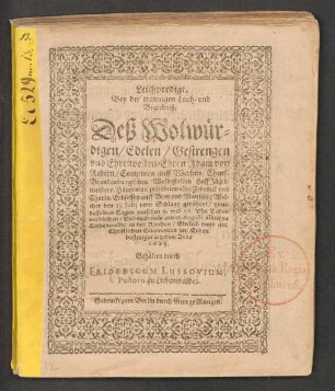 Leichpredigt, Bey der trawrigen Leich- und Begrebniß/ Deß Wolwürdigen/ Edelen/ Gestrengen und Ehrenvesten/ Ehren Adam von Redern/ Comptorn auff Werben ... : Welcher den 15. Julij vom Schlage gerühret/ unnd desselben Tages zwischen 9. und 10. Uhr Todes verblichen/ Und nachmals am 28. Augusti allhie zu Liebenwalde in der Kirchen/ Ehrlich unnd mit Christlichen Ceremonien zur Erden bestetiget worden/ Anno 1623